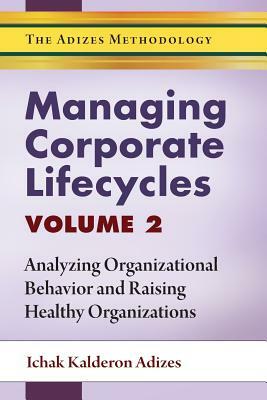 Managing Corporate Lifecycles - Volume 2 by Ichak Kalderon Adizes