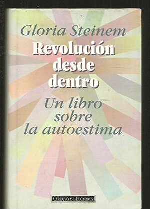 Revolución desde dentro. Un libro sobre la autoestima by Gloria Steinem