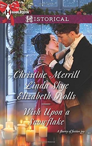 Wish Upon a Snowflake: The Christmas Duchess / Russian Winter Nights / A Shocking Proposition by Elizabeth Rolls, Christine Merrill, Linda Skye