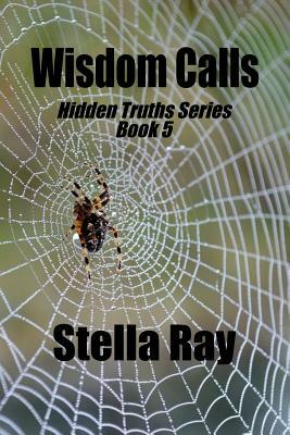 Wisdom Calls: Hidden Truths Series Book 5 by Stella Ray