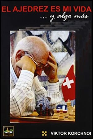 El ajedrez es mi vida... y algo más by Viktor Korchnoi