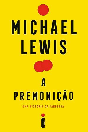 A premonição: Uma história da pandemia by Michael Lewis, Michael Lewis