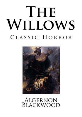 The Willows: Classic Horror by Algernon Blackwood