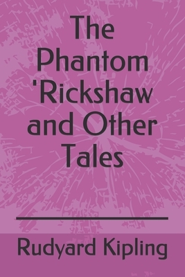 The Phantom 'Rickshaw and Other Tales: a collection of short stories by Rudyard Kipling, first published in 1888 by Rudyard Kipling