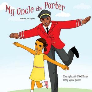 My Uncle the Porter: Airplanes and Airports by Rochelle O. Thorpe