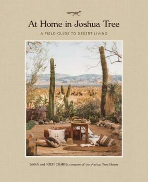 At Home in Joshua Tree: A Field Guide to Desert Living by Sara Combs, Rich Combs