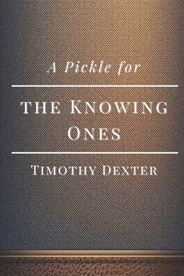 A Pickle for the Knowing Ones: Illustrated by Timothy Dexter