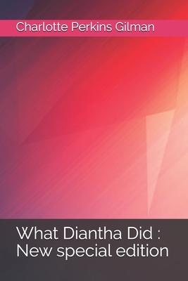 What Diantha Did: New special edition by Charlotte Perkins Gilman