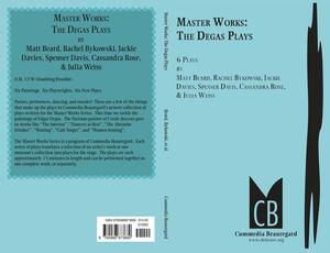 Master Works: The Degas Plays by Matt Beard, Jackie Davies, Cassandra Rose, Spenser Davis, Rachel Bykowski, Julia Weiß