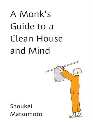 A Monk's Guide to a Clean House and Mind by Shoukei Matsumoto, Ian Samhammer, Kikue Tamura