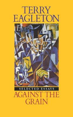 Against the Grain: Essays 1975-1985 by Terry Eagleton