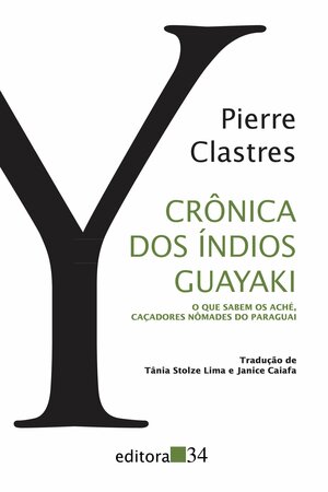 Crônica dos índios Guayaki by Pierre Clastres