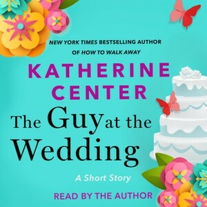 The Guy at the Wedding by Katherine Center
