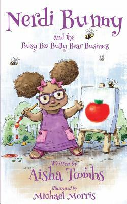 Nerdi Bunny and the Busy Bee Bully Bear Business by Aisha Toombs