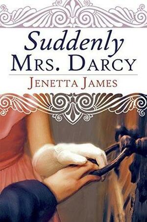 Suddenly Mrs. Darcy: A Pride and Prejudice Variation by Jenetta James