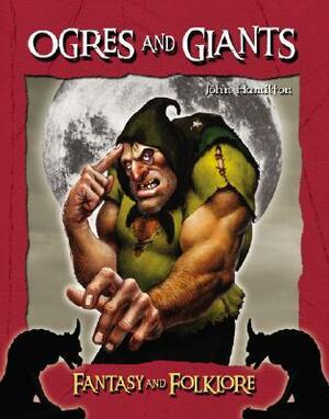 Ogres and Giants (Fantasy and Folklore) by John Hamilton