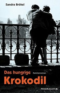 Das hungrige Krokodil: Familienroman by Sandra Brökel