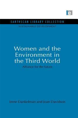 Women and the Environment in the Third World: Alliance for the Future by Irene Dankelman, Joan Davidson