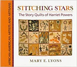 Stitching Stars: The Story Quilts of Harriet Powers by Mary E. Lyons