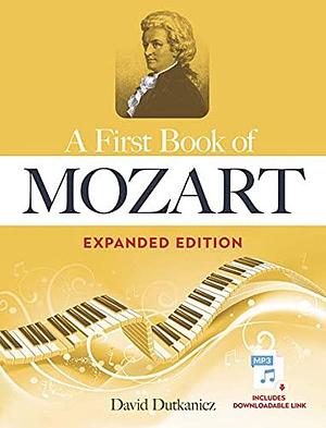 A First Book of Mozart Expanded Edition: For The Beginning Pianist with Downloadable MP3s by David Dutkanicz