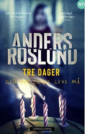 Tre dager - gid hun lenge leve må by Anders Roslund