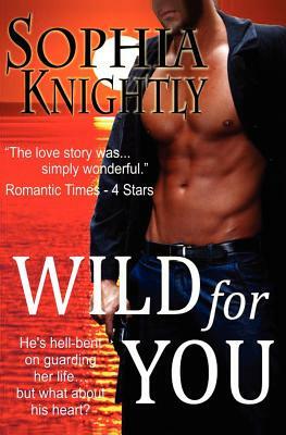Wild for You: Tropical Heat Series, Book One by Sophia Knightly