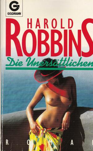 Die Unersättlichen Roman by Harold Robbins