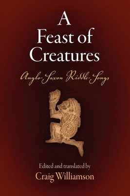 A Feast of Creatures: Anglo-Saxon Riddle-Songs by 