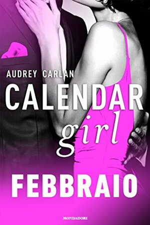 Calendar Girl. Febbraio by Audrey Carlan