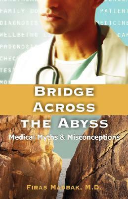 Bridge Across the Abyss: Medical Myths and Misconceptions by Firas Madbak