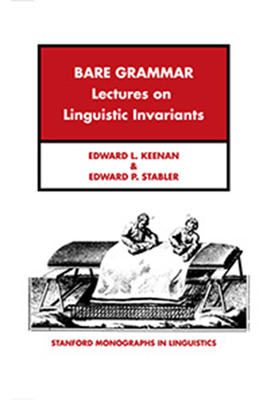 Bare Grammar: A Study of Language Invariants by Edward L. Keenan, Edward Stabler