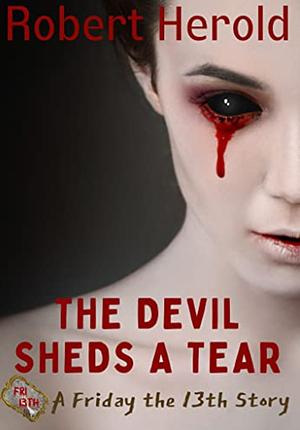 The Devil Sheds a Tear: A Seattle Coven Tale by Robert Herold