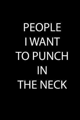 People I Want to Punch in the Neck by Global Notebook