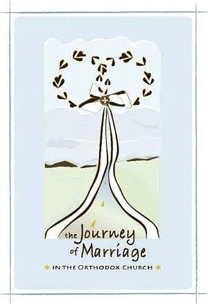 The Journey of Marriage in the Orthodox Church by Philip Mamalakis