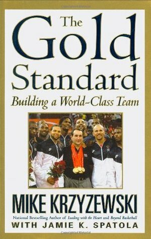 The Gold Standard: Building a World-Class Team by Mike Krzyzewski, Jamie Krzyzewski Spatola, Jamie K. Spatola