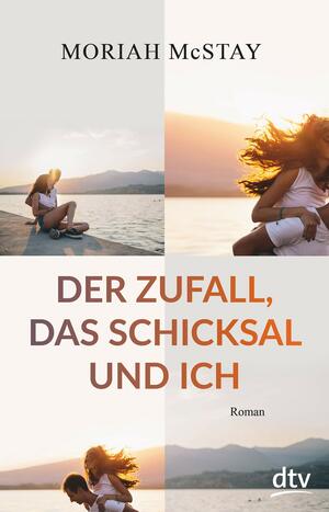 Der Zufall, das Schicksal und ich: Roman by Moriah McStay