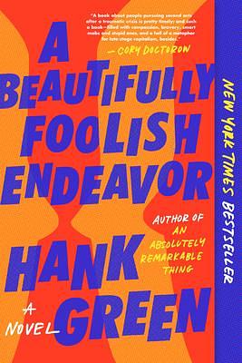 A Beautifully Foolish Endeavor: A Novel by Hank Green, Hank Green