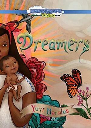 Dreamers by Adriana Sananes, Andy T. Jones, Yuyi Morales