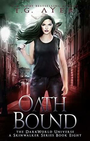 Oath Bound: A SkinWalker Novel #8: A DarkWorld Universe Series by T.G. Ayer