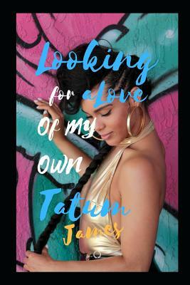 Looking For A Love Of My Own by Tatum James