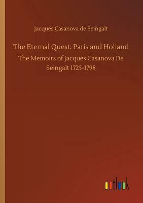 The Eternal Quest: Paris and Holland by Jacques Casanova De Seingalt