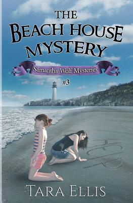The Beach House Mystery: Samantha Wolf Mysteries Series #3 by Tara Ellis