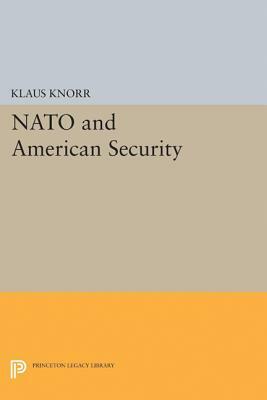 NATO and American Security by Klaus Eugen Knorr