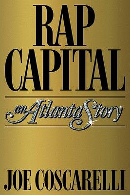 Rap Capital: An Atlanta Story by Joe Coscarelli