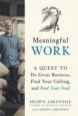 Meaningful Work: A Quest to Do Great Business, Find Your Calling, and Feed Your Soul by Lawren Askinosie, Shawn Askinosie