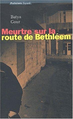 MEURTRE SUR LA ROUTE DE BETHLÉEM by Batya Gur, Batya Gur