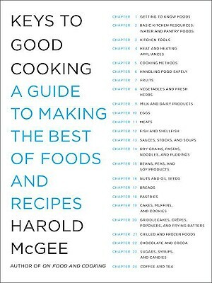 Keys to Good Cooking: A Guide to Making the Best of Foods and Recipes by Harold McGee