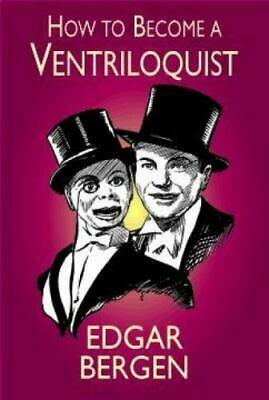 How to Become a Ventriloquist by Edgar Bergen