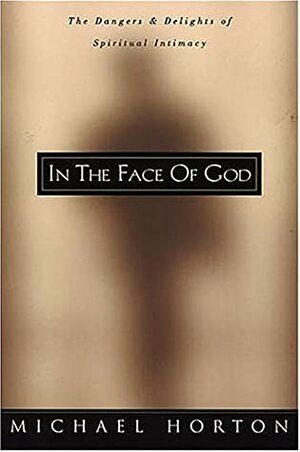 In the Face of God by Michael S. Horton