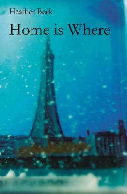 Home Is Where by Heather Beck